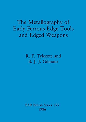 Read The Metallography of Early Ferrous Edge Tools and Edged Weapons (BAR British), written by Gilmour; B. J. J. Gilmour