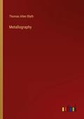 Read Metallography, written by Thomas Allen Blyth