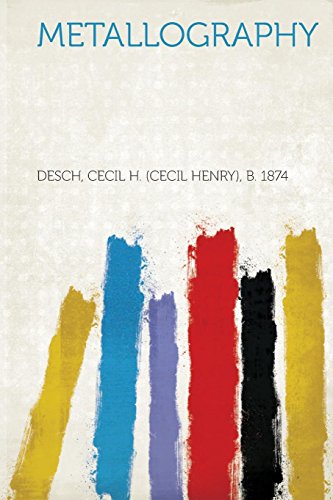 Read Metallography, written by Desch Cecil H 1874