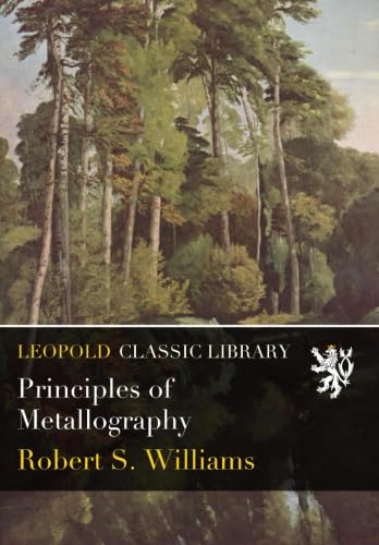 Read Principles of Metallography, written by Robert S. Williams