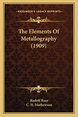 Read The Elements Of Metallography (1909), written by Rudolf Ruer Read The Elements Of Metallography (1909), written by Rudolf Ruer