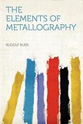 Read The Elements of Metallography, written by Rudolf Ruer