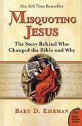 Read Misquoting Jesus: The Story Behind Who Changed the Bible and Why, written by Bart D. Ehrman