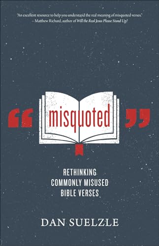 Read Misquoted: Rethinking Commonly Misused Bible Verses, written by Dan Suelzle