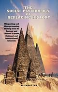 Read The Social Psychology of Replacing History: Misquoting and Misrepresenting History from Its Content and Context to Serve National and International Interests (Politics Book 19), written by Ali Muattar