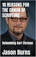 Read 10 Reasons For The Canon Of Scripture: Debunking Bart Ehrman, written by Jason Burns