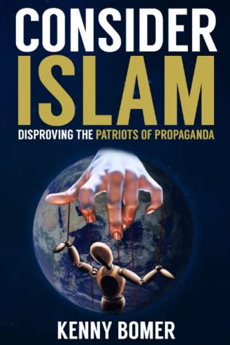 Read CONSIDER ISLAM: Disproving the Patriots of Propaganda, written by Kenny Bomer Read CONSIDER ISLAM: Disproving the Patriots of Propaganda, written by Kenny Bomer