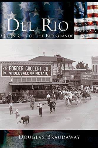 Read Del Rio: Queen City of the Rio Grande, written by Douglas Braudaway Read Del Rio: Queen City of the Rio Grande, written by Douglas Braudaway