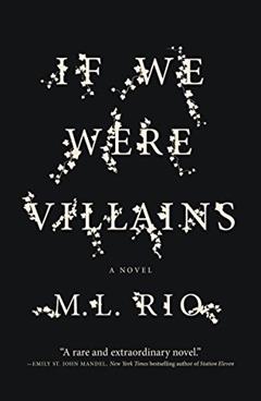 If We Were Villains: A Novel, written by M. L. Rio