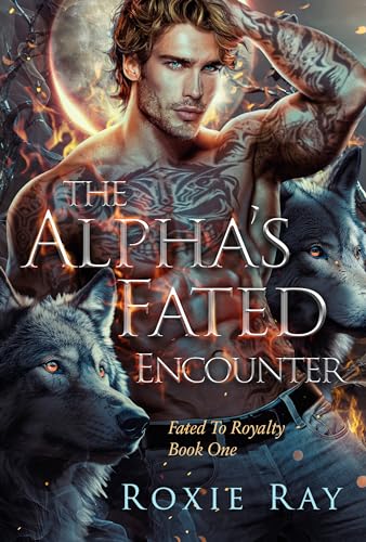 Read The Alpha's Fated Encounter (Fated To Royalty Book 1), written by Roxie Ray Read The Alpha's Fated Encounter (Fated To Royalty Book 1), written by Roxie Ray