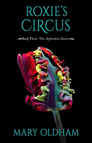 Read Roxie's Circus: Book 3, The Aphrodite Sisters Series, written by Mary Oldham