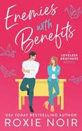 Read Enemies With Benefits: An Enemies-to-Lovers Romance (Loveless Brothers Romance), written by Roxie Noir