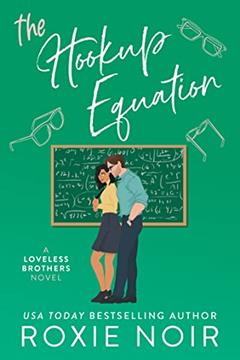 The Hookup Equation: A Professor / Student Romance (Loveless Brothers Romance Book 4), written by Roxie Noir