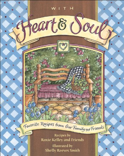 Read With Heart and Soul: Favorite Recipes from Our Friends and Family, written by Roxie Kelley; ROXIE KELLEY AND FRIENDS Read With Heart and Soul: Favorite Recipes from Our Friends and Family, written by Roxie Kelley; ROXIE KELLEY AND FRIENDS