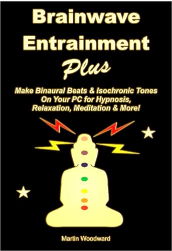 Read Brainwave Entrainment Plus: Make Binaural Beats & Isochronic Tones On Your Pc for Hypnosis, Relaxation, Meditation & More!, written by Martin Woodward Read Brainwave Entrainment Plus: Make Binaural Beats & Isochronic Tones On Your Pc for Hypnosis, Relaxation, Meditation & More!, written by Martin Woodward