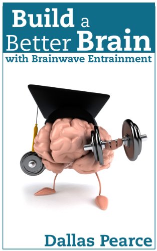 Read Build a Better Brain with Brainwave Entrainment, written by Dallas Pearce