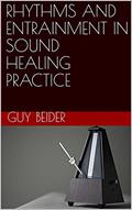 Read RHYTHMS AND ENTRAINMENT IN SOUND HEALING PRACTICE (Sound Wellness / Sound Healing Education), written by Guy Beider