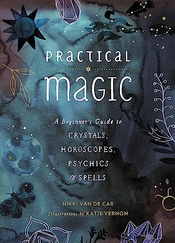 Read Practical Magic: A Beginner's Guide to Crystals, Horoscopes, Psychics, and Spells, written by Nikki Van De Car