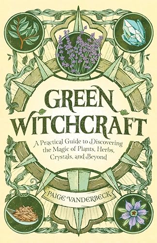 Read Green Witchcraft: A Practical Guide to Discovering the Magic of Plants, Herbs, Crystals, and Beyond (Practicing Green Witchcraft), written by Paige Vanderbeck Read Green Witchcraft: A Practical Guide to Discovering the Magic of Plants, Herbs, Crystals, and Beyond (Practicing Green Witchcraft), written by Paige Vanderbeck