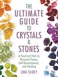 Read The Ultimate Guide to Crystals & Stones: A Practical Path to Personal Power, Self-Development, and Healing, written by Uma Silbey