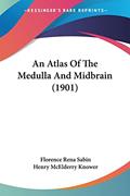 Read An Atlas Of The Medulla And Midbrain (1901), written by Florence Rena Sabin