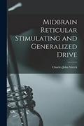 Read Midbrain Reticular Stimulating and Generalized Drive, written by Charles John 1936- Vierck