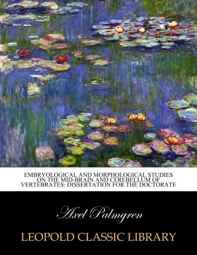 Read Embryological and morphological studies on the mid-brain and cerebellum of vertebrates: dissertation for the doctorate, written by Axel Palmgren Read Embryological and morphological studies on the mid-brain and cerebellum of vertebrates: dissertation for the doctorate, written by Axel Palmgren
