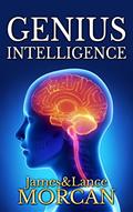 Read GENIUS INTELLIGENCE: Secret Techniques and Technologies to Increase IQ (The Underground Knowledge Series Book 1), written by James Morcan; Lance Morcan