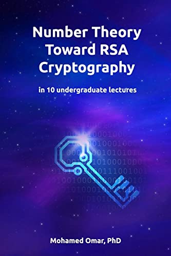 Read Number Theory Toward RSA Cryptography: in 10 Undergraduate Lectures (Discrete Mathematics), written by Dr. Mohamed Omar