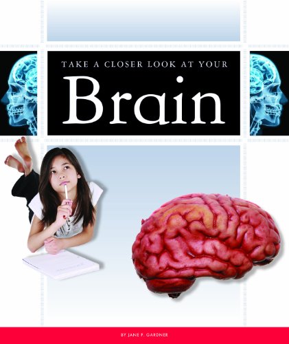 Read Take a Closer Look at Your Brain, written by Jane P. Gardner