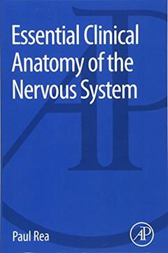 Essential Clinical Anatomy of the Nervous System, written by Paul Rea