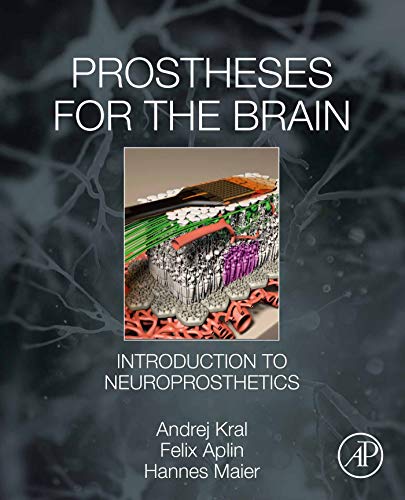 Read Prostheses for the Brain: Introduction to Neuroprosthetics, written by Kral PhD, MD, Andrej; Felix Aplin; Hannes Maier Read Prostheses for the Brain: Introduction to Neuroprosthetics, written by Kral PhD, MD, Andrej; Felix Aplin; Hannes Maier