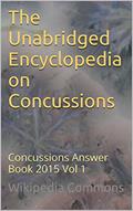 Read The Unabridged Encyclopedia on Concussions: Concussions Answer Book 2015 Vol 1 (Answer Books), written by Wikipedia Commons