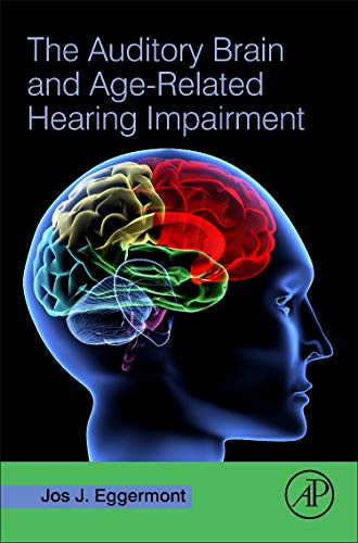 Read The Auditory Brain and Age-Related Hearing Impairment, written by Jos J. Eggermont PhD