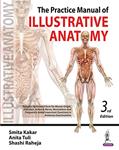Read The Practice Manual of Illustrative Anatomy, written by Smita Kakar; Anita Tuli; Shashi Raheja
