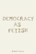 Read Democracy as Fetish (RSA Series in Transdisciplinary Rhetoric), written by Ralph Cintron