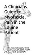 Read A CLINICIANS GUIDE TO MYOFASCIAL PAIN IN THE EQUINE PATIENT, written by (RSA), Dr. Dr. Michele Broadhurst DC ICCSP, CAC, FIAMA, CCRP, CSMP Mtech Chiro Read A CLINICIANS GUIDE TO MYOFASCIAL PAIN IN THE EQUINE PATIENT, written by (RSA), Dr. Dr. Michele Broadhurst DC ICCSP, CAC, FIAMA, CCRP, CSMP Mtech Chiro