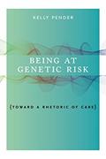 Read Being at Genetic Risk: Toward a Rhetoric of Care (RSA Series in Transdisciplinary Rhetoric), written by Kelly Pender