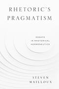 Read Rhetoric's Pragmatism: Essays in Rhetorical Hermeneutics (RSA Series in Transdisciplinary Rhetoric), written by Steven Mailloux