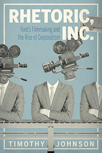 Read Rhetoric, Inc.: Ford's Filmmaking and the Rise of Corporatism (RSA Series in Transdisciplinary Rhetoric), written by Timothy Johnson Read Rhetoric, Inc.: Ford's Filmmaking and the Rise of Corporatism (RSA Series in Transdisciplinary Rhetoric), written by Timothy Johnson