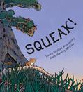 Read Squeak!, written by Laura McGee Kvasnosky