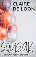 Read Squeak: Balloon Fetish Erotica (Bunch of Balloons Book 2), written by Claire De Loon Read Squeak: Balloon Fetish Erotica (Bunch of Balloons Book 2), written by Claire De Loon