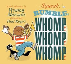 Squeak, Rumble, Whomp! Whomp! Whomp!: A Sonic Adventure, written by Wynton Marsalis