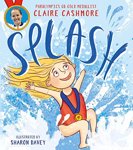 Read Splash: The inspiring debut picture book from Paralympic gold medallist Claire Cashmore, written by Claire Cashmore