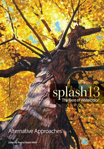 Read Splash 13: Alternative Approaches (Splash: The Best of Watercolor), written by Rachel Rubin Wolf Read Splash 13: Alternative Approaches (Splash: The Best of Watercolor), written by Rachel Rubin Wolf