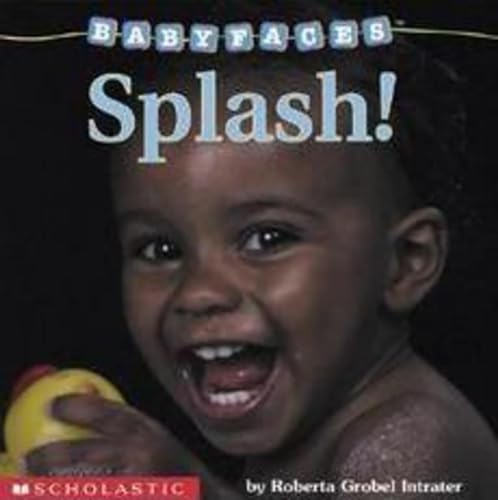 Read Splash! (Baby Faces Board Book), written by Roberta Grobel Intrater Read Splash! (Baby Faces Board Book), written by Roberta Grobel Intrater