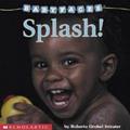 Read Splash! (Baby Faces Board Book), written by Roberta Grobel Intrater