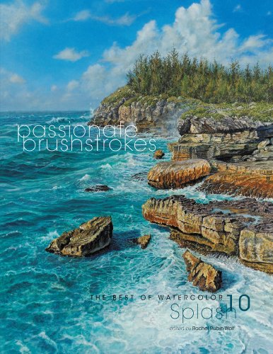 Read Splash 10: Passionate Brushstrokes (Splash: The Best of Watercolor), written by Rachel Rubin Wolf Read Splash 10: Passionate Brushstrokes (Splash: The Best of Watercolor), written by Rachel Rubin Wolf