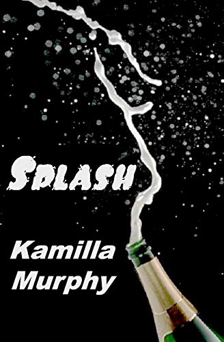 Read Splash, written by Kamilla Murphy Read Splash, written by Kamilla Murphy