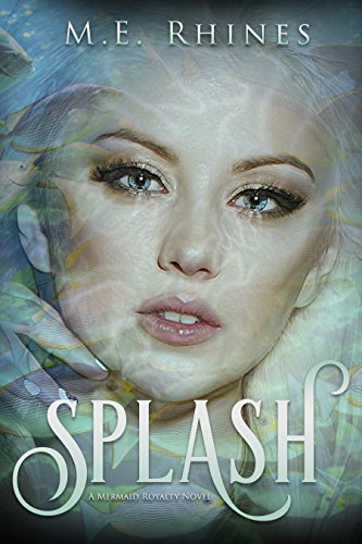 Read Splash (Mermaid Royalty Book 3), written by M.E. Rhines Read Splash (Mermaid Royalty Book 3), written by M.E. Rhines